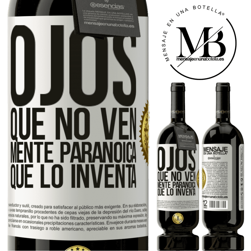 39,95 € Envío gratis | Vino Tinto Edición Premium MBS® Reserva Ojos que no ven, mente paranoica que lo inventa Etiqueta Blanca. Etiqueta personalizable Reserva 12 Meses Cosecha 2015 Tempranillo