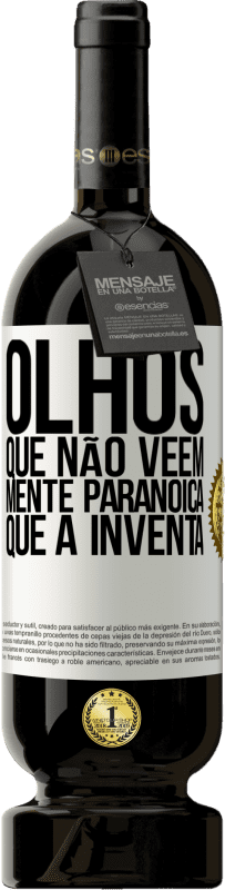 «Olhos que não vêem, mente paranóica que a inventa» Edição Premium MBS® Reserva
