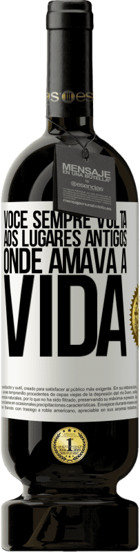 49,95 € Envio grátis | Vinho tinto Edição Premium MBS® Reserva Você sempre volta aos lugares antigos onde amava a vida Etiqueta Branca. Etiqueta personalizável Reserva 12 Meses Colheita 2014 Tempranillo