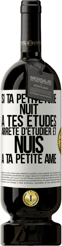 49,95 € | Vin rouge Édition Premium MBS® Réserve Si ta petite amie nuit à tes études, arrête d'étudier et nuis à ta petite amie Étiquette Blanche. Étiquette personnalisable Réserve 12 Mois Récolte 2015 Tempranillo