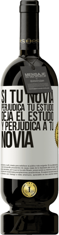 49,95 € | Vino Tinto Edición Premium MBS® Reserva Si tu novia perjudica tu estudio, deja el estudio y perjudica a tu novia Etiqueta Blanca. Etiqueta personalizable Reserva 12 Meses Cosecha 2015 Tempranillo