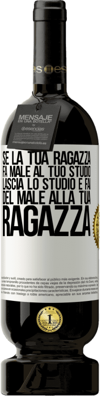 49,95 € | Vino rosso Edizione Premium MBS® Riserva Se la tua ragazza fa male al tuo studio, lascia lo studio e fai del male alla tua ragazza Etichetta Bianca. Etichetta personalizzabile Riserva 12 Mesi Raccogliere 2014 Tempranillo