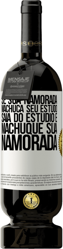 49,95 € | Vinho tinto Edição Premium MBS® Reserva Se sua namorada machuca seu estudo, saia do estúdio e machuque sua namorada Etiqueta Branca. Etiqueta personalizável Reserva 12 Meses Colheita 2015 Tempranillo