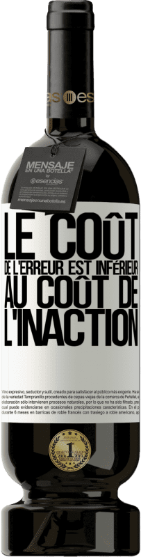 49,95 € | Vin rouge Édition Premium MBS® Réserve Le coût de l'erreur est inférieur au coût de l'inaction Étiquette Blanche. Étiquette personnalisable Réserve 12 Mois Récolte 2015 Tempranillo