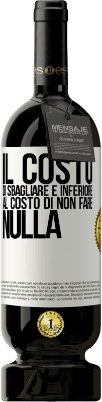 49,95 € | Vino rosso Edizione Premium MBS® Riserva Il costo di sbagliare è inferiore al costo di non fare nulla Etichetta Bianca. Etichetta personalizzabile Riserva 12 Mesi Raccogliere 2015 Tempranillo