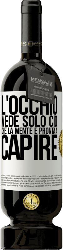 Spedizione Gratuita | Vino rosso Edizione Premium MBS® Riserva L'occhio vede solo ciò che la mente è pronta a capire Etichetta Bianca. Etichetta personalizzabile Riserva 12 Mesi Raccogliere 2014 Tempranillo