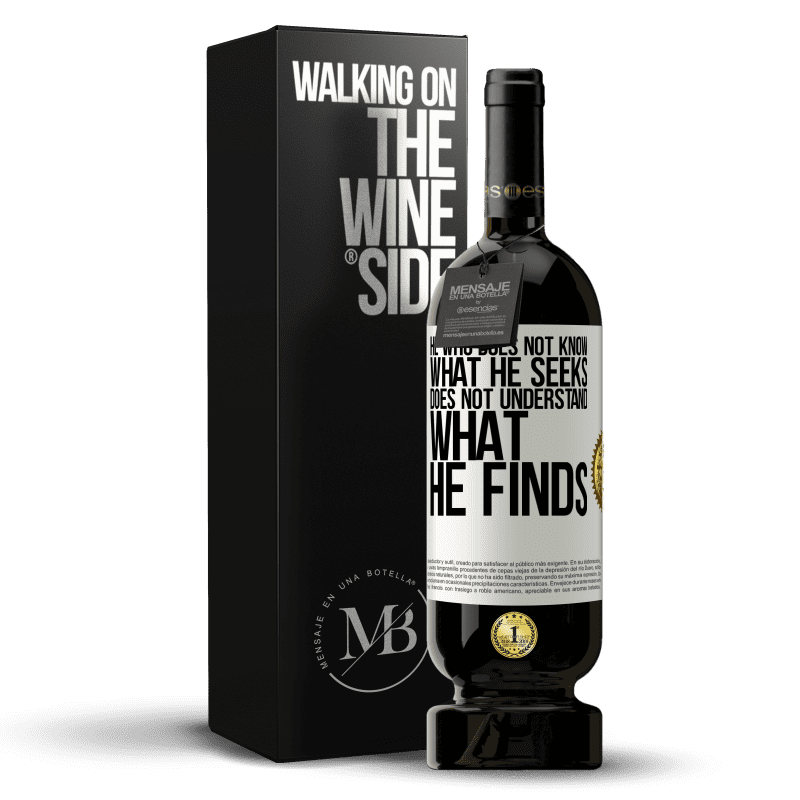 49,95 € Free Shipping | Red Wine Premium Edition MBS® Reserve He who does not know what he seeks, does not understand what he finds White Label. Customizable label Reserve 12 Months Harvest 2014 Tempranillo