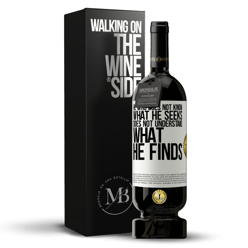 49,95 € Free Shipping | Red Wine Premium Edition MBS® Reserve He who does not know what he seeks, does not understand what he finds White Label. Customizable label Reserve 12 Months Harvest 2015 Tempranillo