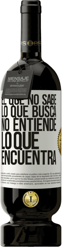 «El que no sabe lo que busca, no entiende lo que encuentra» Edición Premium MBS® Reserva