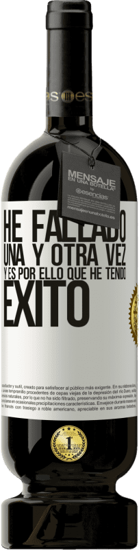 49,95 € Envío gratis | Vino Tinto Edición Premium MBS® Reserva He fallado una y otra vez, y es por ello que he tenido éxito Etiqueta Blanca. Etiqueta personalizable Reserva 12 Meses Cosecha 2016 Tempranillo