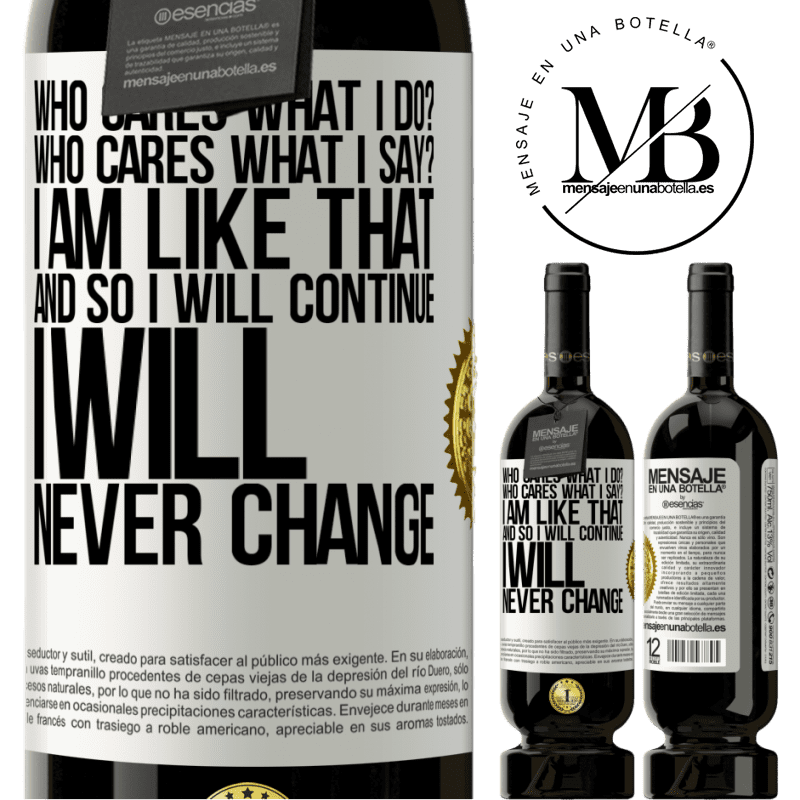 29,95 € Free Shipping | Red Wine Premium Edition MBS® Reserva who cares what I do? Who cares what I say? I am like that, and so I will continue, I will never change White Label. Customizable label Reserva 12 Months Harvest 2014 Tempranillo
