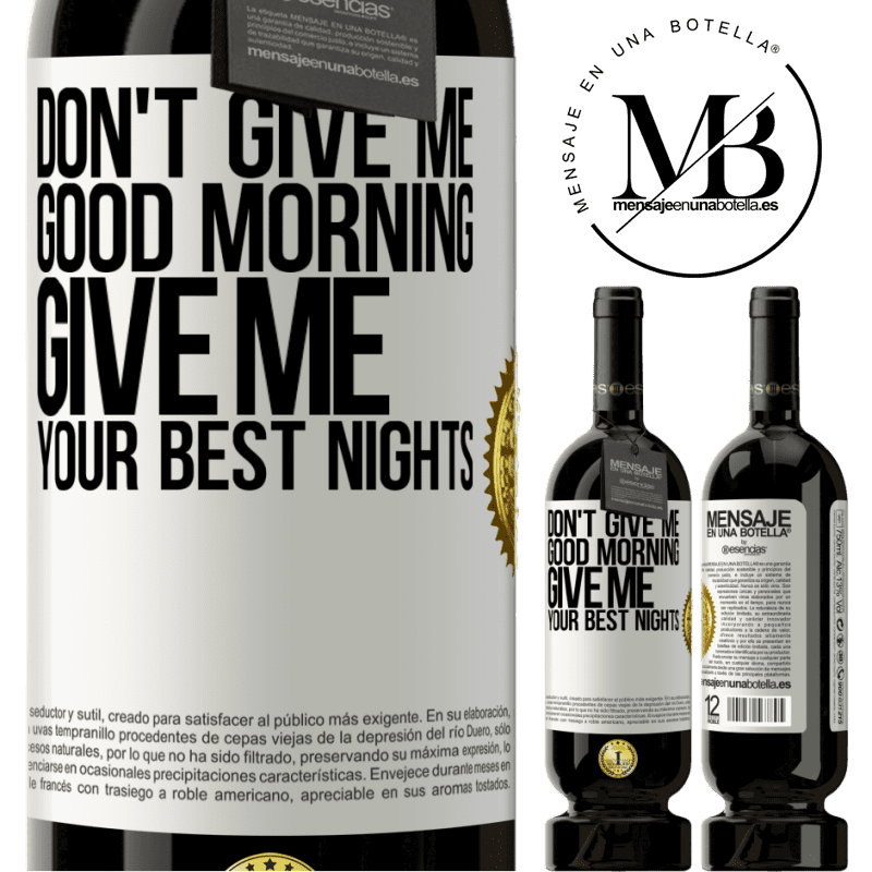 49,95 € Free Shipping | Red Wine Premium Edition MBS® Reserve Don't give me good morning, give me your best nights White Label. Customizable label Reserve 12 Months Harvest 2014 Tempranillo