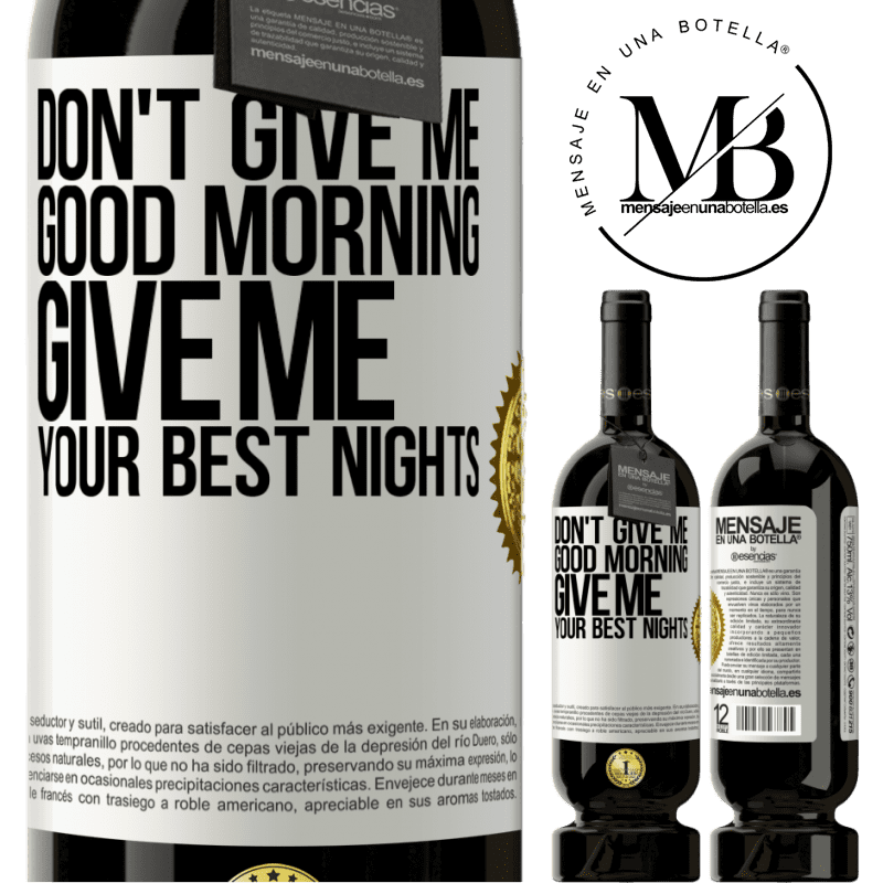 49,95 € Free Shipping | Red Wine Premium Edition MBS® Reserve Don't give me good morning, give me your best nights White Label. Customizable label Reserve 12 Months Harvest 2015 Tempranillo