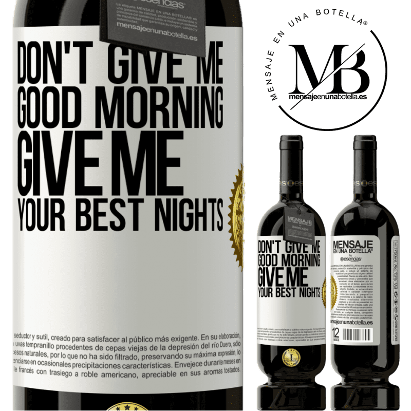 49,95 € Free Shipping | Red Wine Premium Edition MBS® Reserve Don't give me good morning, give me your best nights White Label. Customizable label Reserve 12 Months Harvest 2016 Tempranillo