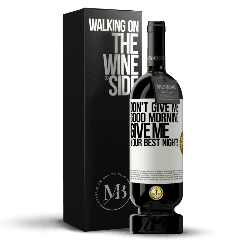 49,95 € Free Shipping | Red Wine Premium Edition MBS® Reserve Don't give me good morning, give me your best nights White Label. Customizable label Reserve 12 Months Harvest 2014 Tempranillo