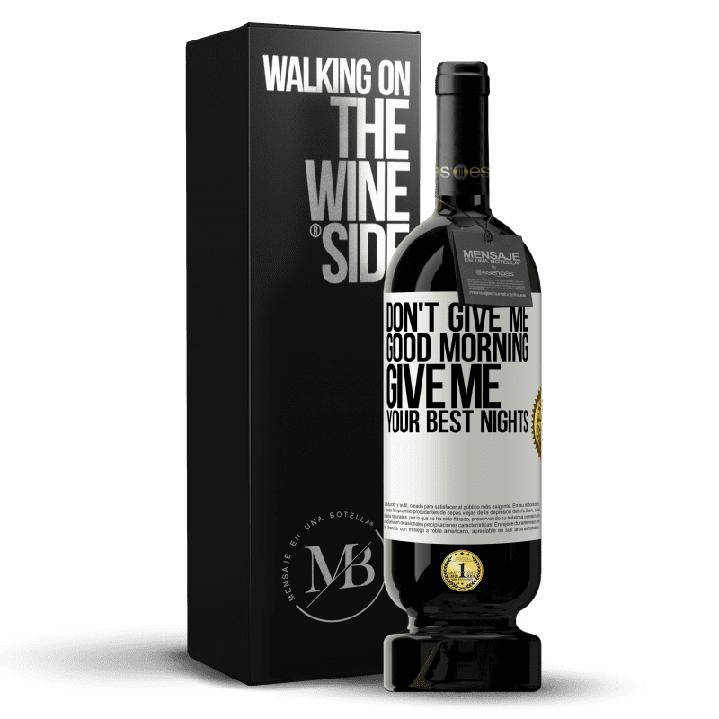 49,95 € Free Shipping | Red Wine Premium Edition MBS® Reserve Don't give me good morning, give me your best nights White Label. Customizable label Reserve 12 Months Harvest 2015 Tempranillo