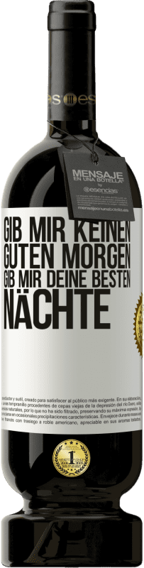 49,95 € | Rotwein Premium Ausgabe MBS® Reserve Gib mir keinen guten Morgen, gib mir deine besten Nächte Weißes Etikett. Anpassbares Etikett Reserve 12 Monate Ernte 2015 Tempranillo