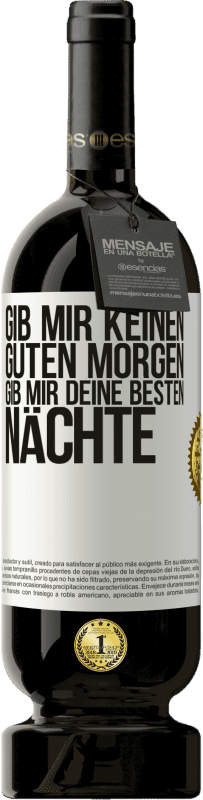 49,95 € | Rotwein Premium Ausgabe MBS® Reserve Gib mir keinen guten Morgen, gib mir deine besten Nächte Weißes Etikett. Anpassbares Etikett Reserve 12 Monate Ernte 2016 Tempranillo