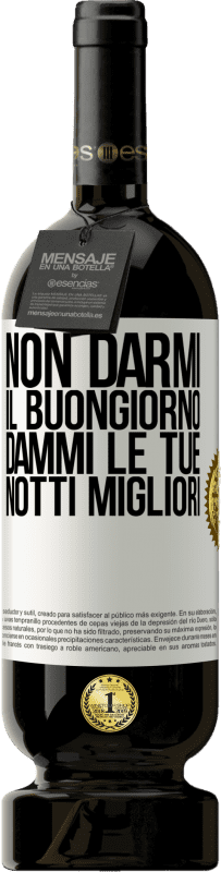 49,95 € | Vino rosso Edizione Premium MBS® Riserva Non darmi il buongiorno, dammi le tue notti migliori Etichetta Bianca. Etichetta personalizzabile Riserva 12 Mesi Raccogliere 2015 Tempranillo