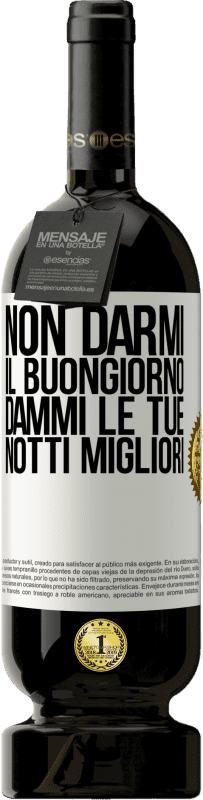 49,95 € | Vino rosso Edizione Premium MBS® Riserva Non darmi il buongiorno, dammi le tue notti migliori Etichetta Bianca. Etichetta personalizzabile Riserva 12 Mesi Raccogliere 2016 Tempranillo