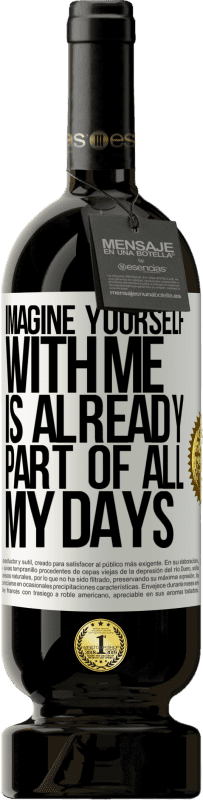 49,95 € Free Shipping | Red Wine Premium Edition MBS® Reserve Imagine yourself with me is already part of all my days White Label. Customizable label Reserve 12 Months Harvest 2016 Tempranillo