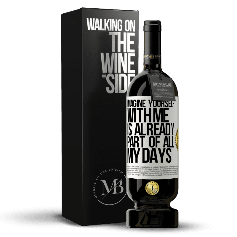 49,95 € Free Shipping | Red Wine Premium Edition MBS® Reserve Imagine yourself with me is already part of all my days White Label. Customizable label Reserve 12 Months Harvest 2015 Tempranillo