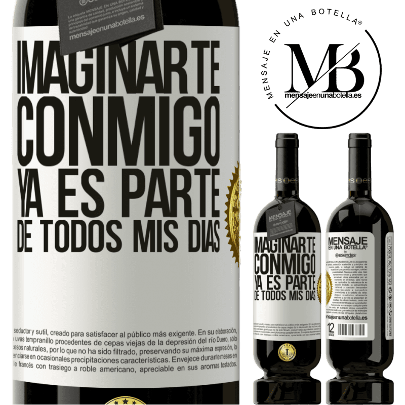39,95 € Envío gratis | Vino Tinto Edición Premium MBS® Reserva Imaginarte conmigo ya es parte de todos mis días Etiqueta Blanca. Etiqueta personalizable Reserva 12 Meses Cosecha 2015 Tempranillo
