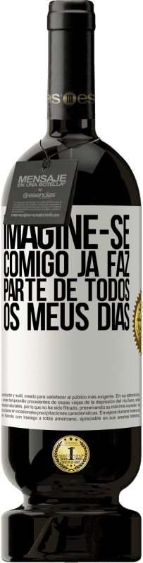 «Imagine-se comigo já faz parte de todos os meus dias» Edição Premium MBS® Reserva