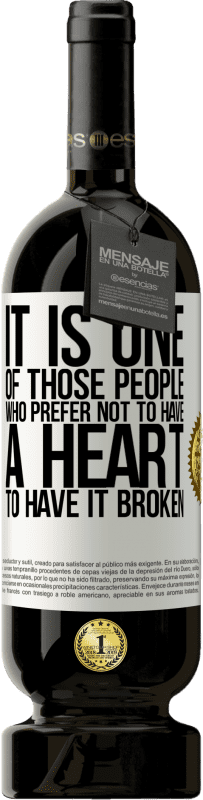 «It is one of those people who prefer not to have a heart to have it broken» Premium Edition MBS® Reserve