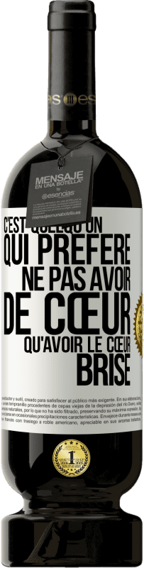 49,95 € Envoi gratuit | Vin rouge Édition Premium MBS® Réserve C'est quelqu'un qui préfère ne pas avoir de cœur qu'avoir le cœur brisé Étiquette Blanche. Étiquette personnalisable Réserve 12 Mois Récolte 2016 Tempranillo