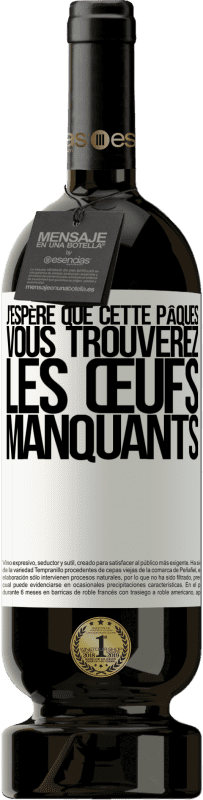 49,95 € | Vin rouge Édition Premium MBS® Réserve J'espère que cette Pâques, vous trouverez les œufs manquants Étiquette Blanche. Étiquette personnalisable Réserve 12 Mois Récolte 2015 Tempranillo