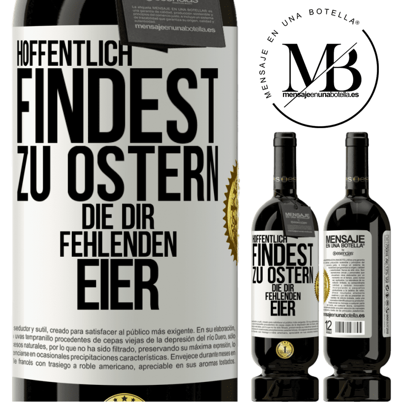 49,95 € Kostenloser Versand | Rotwein Premium Ausgabe MBS® Reserve Hoffentlich findest zu Ostern die dir fehlenden Eier Weißes Etikett. Anpassbares Etikett Reserve 12 Monate Ernte 2014 Tempranillo