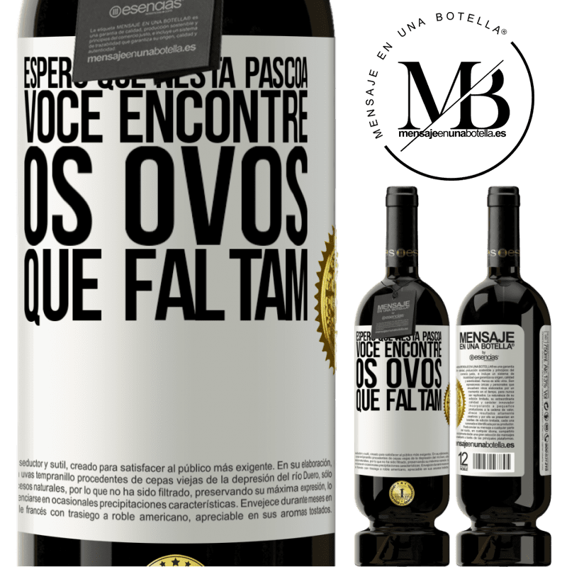 49,95 € Envio grátis | Vinho tinto Edição Premium MBS® Reserva Espero que nesta Páscoa você encontre os ovos que faltam Etiqueta Branca. Etiqueta personalizável Reserva 12 Meses Colheita 2014 Tempranillo