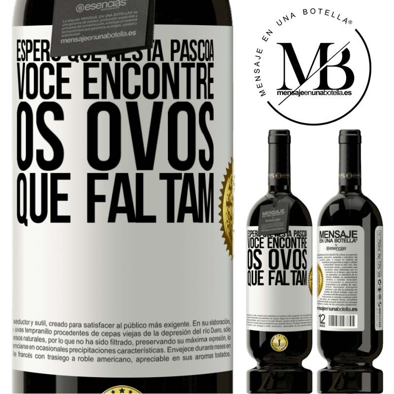 49,95 € Envio grátis | Vinho tinto Edição Premium MBS® Reserva Espero que nesta Páscoa você encontre os ovos que faltam Etiqueta Branca. Etiqueta personalizável Reserva 12 Meses Colheita 2016 Tempranillo