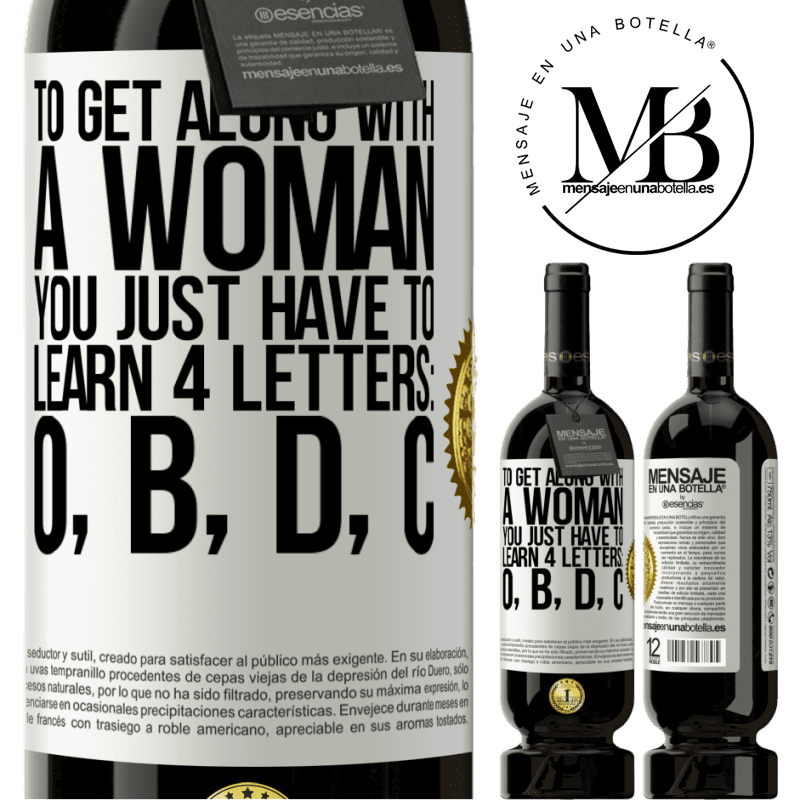 29,95 € Free Shipping | Red Wine Premium Edition MBS® Reserva To get along with a woman, you just have to learn 4 letters: O, B, D, C White Label. Customizable label Reserva 12 Months Harvest 2014 Tempranillo