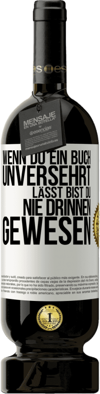 49,95 € Kostenloser Versand | Rotwein Premium Ausgabe MBS® Reserve Wenn du ein Buch unversehrt lässt, bist du nie drinnen gewesen Weißes Etikett. Anpassbares Etikett Reserve 12 Monate Ernte 2015 Tempranillo