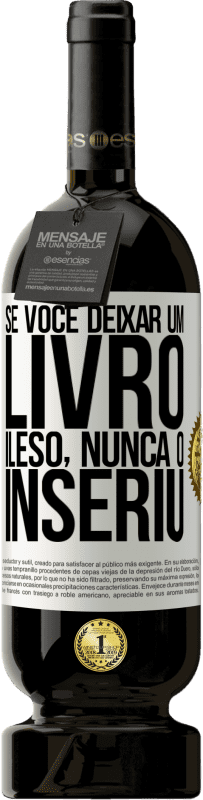 «Se você deixar um livro ileso, nunca o inseriu» Edição Premium MBS® Reserva