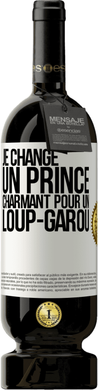 49,95 € | Vin rouge Édition Premium MBS® Réserve Je change un prince charmant pour un loup-garou Étiquette Blanche. Étiquette personnalisable Réserve 12 Mois Récolte 2015 Tempranillo