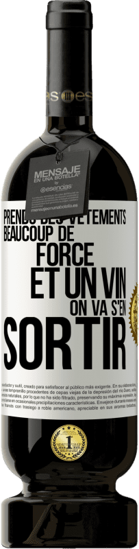 Envoi gratuit | Vin rouge Édition Premium MBS® Réserve Prends des vêtements, beaucoup de force et un vin. On va s'en sortir Étiquette Blanche. Étiquette personnalisable Réserve 12 Mois Récolte 2014 Tempranillo