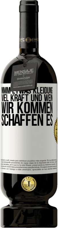 49,95 € | Rotwein Premium Ausgabe MBS® Reserve Nimm etwas Kleidung, viel Kraft und Wein. Wir kommen schaffen es Weißes Etikett. Anpassbares Etikett Reserve 12 Monate Ernte 2015 Tempranillo