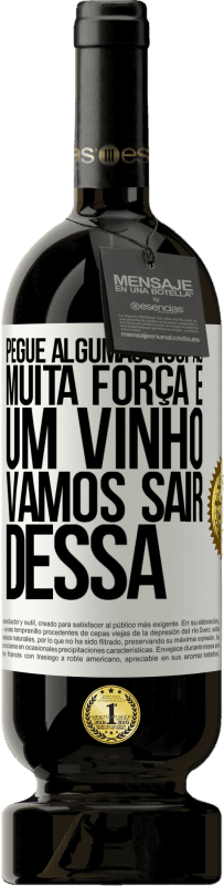 Envio grátis | Vinho tinto Edição Premium MBS® Reserva Pegue algumas roupas, muita força e um vinho. Vamos sair dessa Etiqueta Branca. Etiqueta personalizável Reserva 12 Meses Colheita 2014 Tempranillo