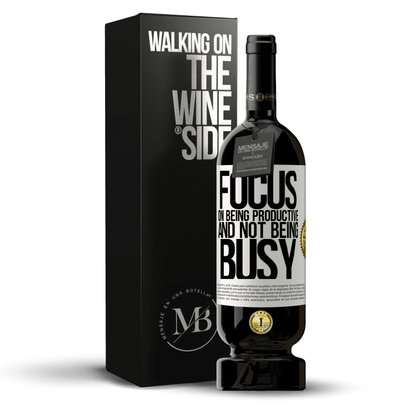 49,95 € Free Shipping | Red Wine Premium Edition MBS® Reserve Focus on being productive and not being busy White Label. Customizable label Reserve 12 Months Harvest 2014 Tempranillo