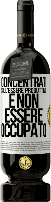 49,95 € Spedizione Gratuita | Vino rosso Edizione Premium MBS® Riserva Concentrati sull'essere produttivo e non essere occupato Etichetta Bianca. Etichetta personalizzabile Riserva 12 Mesi Raccogliere 2015 Tempranillo