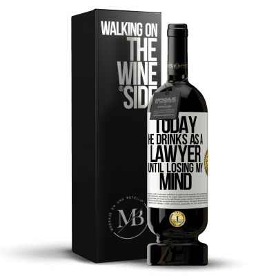 «Today he drinks as a lawyer. Until losing my mind» Premium Edition MBS® Reserve