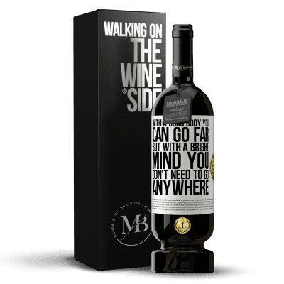 «With a good body you can go far, but with a bright mind you don't need to go anywhere» Premium Edition MBS® Reserve