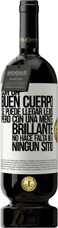 49,95 € | Vino Tinto Edición Premium MBS® Reserva Con un buen cuerpo se puede llegar lejos, pero con una mente brillante no hace falta ir a ningún sitio Etiqueta Blanca. Etiqueta personalizable Reserva 12 Meses Cosecha 2016 Tempranillo