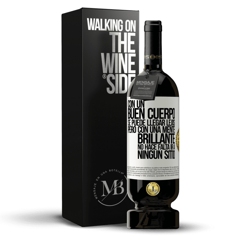 49,95 € Envío gratis | Vino Tinto Edición Premium MBS® Reserva Con un buen cuerpo se puede llegar lejos, pero con una mente brillante no hace falta ir a ningún sitio Etiqueta Blanca. Etiqueta personalizable Reserva 12 Meses Cosecha 2015 Tempranillo