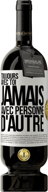 49,95 € Envoi gratuit | Vin rouge Édition Premium MBS® Réserve Toujours avec toi, jamais avec personne d'autre Étiquette Blanche. Étiquette personnalisable Réserve 12 Mois Récolte 2016 Tempranillo