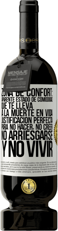 49,95 € | Vino Tinto Edición Premium MBS® Reserva Zona de confort: Aparente estado de comodidad que te lleva a la muerte en vida. Justificación perfecta para no hacer, no Etiqueta Blanca. Etiqueta personalizable Reserva 12 Meses Cosecha 2016 Tempranillo