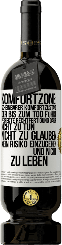 49,95 € | Rotwein Premium Ausgabe MBS® Reserve Komfortzone: Scheinbarer Komfortzustand, der bis zum Tod führt. Perfekte Rechtfertigung dafür, nicht zu tun, nicht zu glauben, k Weißes Etikett. Anpassbares Etikett Reserve 12 Monate Ernte 2016 Tempranillo